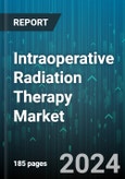 Intraoperative Radiation Therapy Market by Type, Method, Application, End User - Global Forecast 2025-2030- Product Image