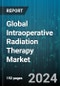 Global Intraoperative Radiation Therapy Market by Type (Products, Services), Method (Electron IORT, Intraoperative Brachytherapy), Application, End User - Forecast 2024-2030 - Product Thumbnail Image