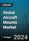 Global Aircraft Mounts Market by Mount Type (Exterior Mounts, Interior Mounts), Aircraft Type (Commercial Aircraft, General Aviation Aircraft, Military Aircraft), Material, End User, Application - Forecast 2024-2030 - Product Thumbnail Image