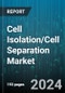 Cell Isolation/Cell Separation Market by Product, Cell Type, Cell Source, Technique, Application, End-User - Global Forecast 2025-2030 - Product Image