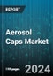 Aerosol Caps Market by Type, Application - Global Forecast 2025-2030 - Product Thumbnail Image