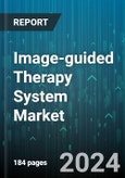 Image-guided Therapy System Market by Product, Correction Strategy, Application, End User - Global Forecast 2025-2030- Product Image