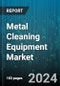 Metal Cleaning Equipment Market by Technology, Metal Type, Movement - Global Forecast 2025-2030 - Product Thumbnail Image