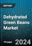 Dehydrated Green Beans Market by Nature, Form, Drying Method, End-Use - Global Forecast 2025-2030- Product Image