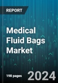 Medical Fluid Bags Market by Product Type, End-User - Global Forecast 2025-2030- Product Image