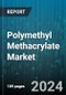 Polymethyl Methacrylate Market by Manufacturing Technique (Casting, Extrusion, Injection Molding), Form (Pellets/Granules, Sheets & Films), Application, End-Use Industry - Global Forecast 2025-2030 - Product Image