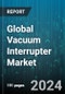 Global Vacuum Interrupter Market by Contact Structure (Axial Magnetic or Field Contact, Flat Contact, Spiral Contact), Application (Generator Circuit-Breakers, High-Voltage Circuit-Breakers, Medium-Voltage Circuit-Breakers), End User - Forecast 2024-2030 - Product Image