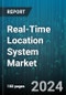 Real-Time Location System Market by Technology, Offering, Application, End-use - Global Forecast 2025-2030 - Product Image