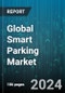 Global Smart Parking Market by Technology (Counter Technology, Ground-sensor Technology, Overhead Sensor/Camera-Based Technology), Component (Hardware, Services, Software), Vertical, Application, Ownership - Forecast 2024-2030 - Product Thumbnail Image