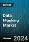 Data Masking Market by Business Function, Component, Application - Global Forecast 2025-2030 - Product Thumbnail Image