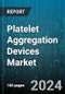 Platelet Aggregation Devices Market by Product, Application, End-User - Global Forecast 2025-2030 - Product Image