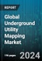 Global Underground Utility Mapping Market by Component (Services, Solutions), Technology (2D Mapping, 3D Mapping), End User - Forecast 2024-2030 - Product Thumbnail Image