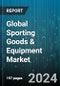 Global Sporting Goods & Equipment Market by Sports (Adventure Sports, Baseball, Basketball), Distribution Channel (Department Stores, Discount Stores, Franchise Outlets), End-Use - Forecast 2024-2030 - Product Image