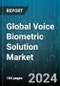 Global Voice Biometric Solution Market by Component (Hardware, Software), Industry (Automotive, BSFI, Consumer Electronics) - Forecast 2024-2030 - Product Thumbnail Image