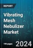 Vibrating Mesh Nebulizer Market by Type, End User, Application - Global Forecast 2025-2030- Product Image