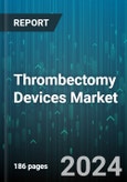 Thrombectomy Devices Market by Type, Utility, Technology, Indication, End User - Global Forecast 2025-2030- Product Image