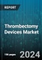 Thrombectomy Devices Market by Type, Utility, Technology, Indication, End User - Global Forecast 2025-2030 - Product Thumbnail Image