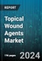 Topical Wound Agents Market by Product, Application, End User - Global Forecast 2025-2030 - Product Thumbnail Image