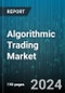 Algorithmic Trading Market by Trading Type, Component, Deployment, Organisation Size, End User - Global Forecast 2025-2030 - Product Thumbnail Image