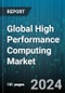 Global High Performance Computing Market by Component (Services, Solution), Deployment (On-Cloud, On-Premises), Vertical - Forecast 2024-2030 - Product Thumbnail Image
