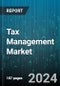 Tax Management Market by Component (Services, Software Solutions), Tax Type (Income Taxes, Payroll Taxes, Property Taxes), Payment Model, Deployment Mode, Organization Size, End-use - Global Forecast 2025-2030 - Product Thumbnail Image