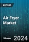 Air Fryer Market by Product Type, Application, Distribution Channel - Global Forecast 2025-2030 - Product Image