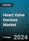 Heart Valve Devices Market by Type, End User - Global Forecast 2025-2030 - Product Image