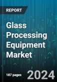 Glass Processing Equipment Market by Function, Equipment Type, End-User - Global Forecast 2025-2030- Product Image