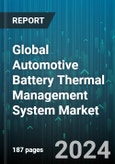 Global Automotive Battery Thermal Management System Market by Type (Active, Passive), Battery Capacity (12V, 14V, 24V), Technology, Battery Type, Electric Vehicle Type - Forecast 2024-2030- Product Image