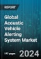 Global Acoustic Vehicle Alerting System Market by Installation (Integrated, Separated), Sales Channel (Aftermarket, OEM), Vehicle - Forecast 2024-2030 - Product Image