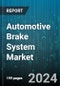 Automotive Brake System Market by Brake Type, Brake Technology, Brake Components, Brake Material, Mechanism, Vehicle Type, Customer Type, End-User, Distribution Channel - Global Forecast 2025-2030 - Product Thumbnail Image