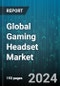 Global Gaming Headset Market by Type (Wired, Wireless), Platform (Console, Multi-Platform Gaming Headsets, Personal Computer & Mobile) - Forecast 2024-2030 - Product Image