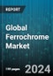 Global Ferrochrome Market by Type (High Carbon, Low Carbon, Medium Carbon), Application (Cast Iron, Powder Metallurgy, Stainless Steel) - Forecast 2024-2030 - Product Image