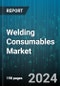 Welding Consumables Market by Type, Welding Technique, Form, Application, Distribution Channel, End-Use - Global Forecast 2025-2030 - Product Image