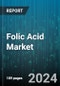 Folic Acid Market by Form, Source, Application - Global Forecast 2025-2030 - Product Thumbnail Image