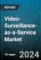 Video-Surveillance-as-a-Service Market by Cloud Storage Type, Deployment, Vertical - Global Forecast 2025-2030 - Product Thumbnail Image