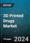 3D Printed Drugs Market by Technology, Dose Form, Application, End-User - Global Forecast 2025-2030 - Product Thumbnail Image