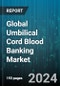 Global Umbilical Cord Blood Banking Market by Storage (Private Cord Blood Banks, Public Cord Blood Banks), Application (Bone Marrow Failure Syndrome, Immune Deficiencies, Leukemia) - Forecast 2024-2030 - Product Image