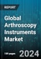 Global Arthroscopy Instruments Market by Product Type (Arthroscopes, Arthroscopic Implants, Fluid Management Systems), Application (Foot and Ankle Arthroscopy, Hip Arthroscopy, Knee arthroscopy), End User - Forecast 2024-2030 - Product Image