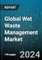 Global Wet Waste Management Market by Services (Collection & Transportation Equipment, Disposal & Landfill, Processing), Process (Dumpsites or Landfill Treatment, Incineration, Recycling), Waste Type, Source - Forecast 2024-2030 - Product Image