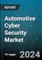 Automotive Cyber Security Market by Offering, Security, Application, Vehicle - Global Forecast 2025-2030 - Product Image