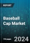 Baseball Cap Market by Material, Gender, Distribution, Application - Global Forecast 2025-2030 - Product Thumbnail Image