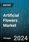 Artificial Flowers Market by Material Type, Application - Global Forecast 2025-2030 - Product Thumbnail Image