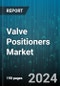 Valve Positioners Market by Product (Electric Valve Positioners, Electro-Pneumatic Valve Positioners, Pneumatic Valve Positioners), Technology (Analog Valve Positioners, Digital Valve Positioners), Valve Type, Application, Industry - Global Forecast 2025-2030 - Product Thumbnail Image