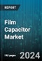 Film Capacitor Market by Type, Capacitance Range, Style, Technology, Application, End-User - Global Forecast 2025-2030 - Product Image