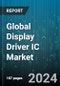 Global Display Driver IC Market by Display Technology (LCD, LED), IC Package Type (BGA, FLGA, LGA), Application, End Use - Forecast 2024-2030 - Product Image