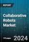 Collaborative Robots Market by Function, Payload Capacity, Component, Industry, Application - Global Forecast 2025-2030 - Product Image