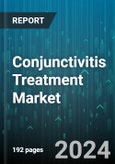 Conjunctivitis Treatment Market by Disease Type, Formulation, Drug Class, End-User - Global Forecast 2025-2030- Product Image