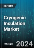 Cryogenic Insulation Market by Type, Cryogenic Equipment, Form, End-Use - Global Forecast 2025-2030- Product Image