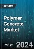 Polymer Concrete Market by Class, Type, Binding Agent, Application, End use - Global Forecast 2025-2030- Product Image